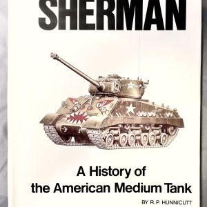 Sherman: The Definitive History of the American M4 Medium Tank by R.P. Hunnicutt – Collector Reference Volume